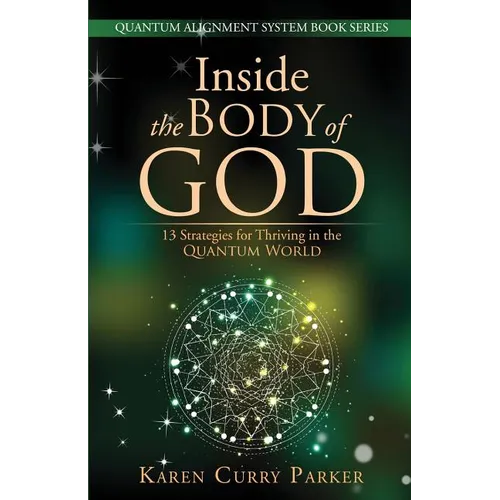Inside the Body of God: 13 Strategies for Thriving in the Quantum World