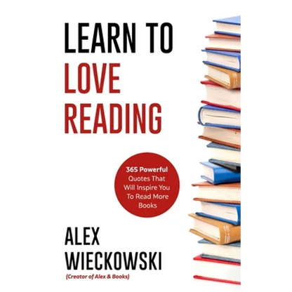 Learn To Love Reading: 365 Powerful Quotes That Will Inspire You To Read More Books - Paperback
