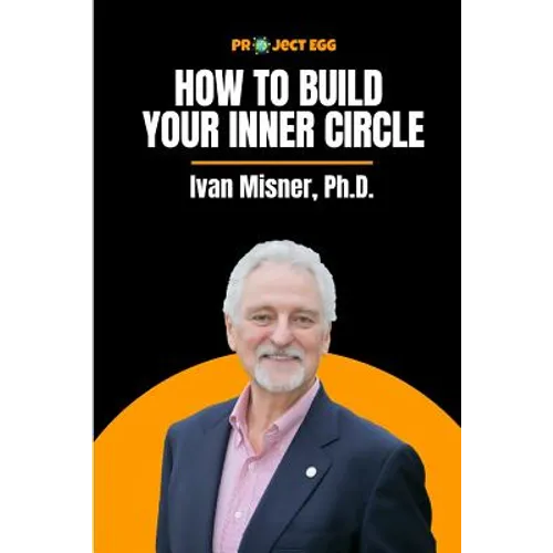 How to Build Your Inner Circle: Ivan Misner, Ph.D.