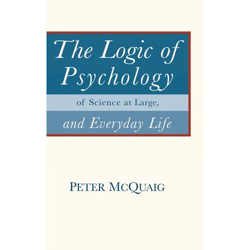 The Logic of Psychology: of Science at Large, and Everyday Life