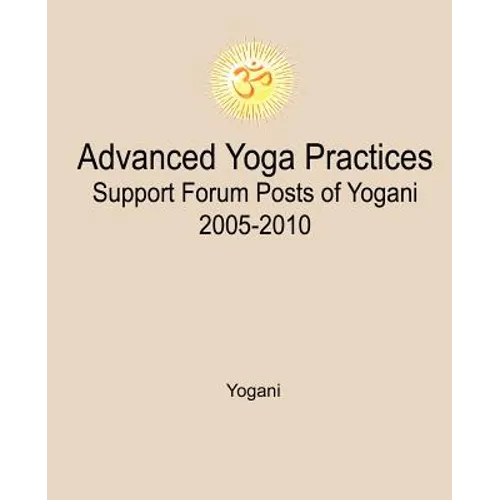 Advanced Yoga Practices Support Forum Posts of Yogani, 2005-2010