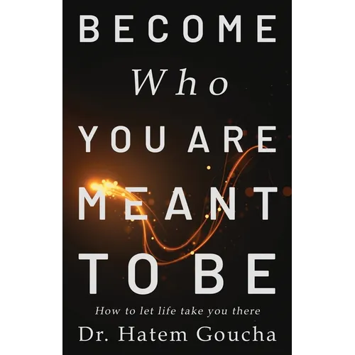 Become Who You Are Meant To Be: How To Let Life Take You There