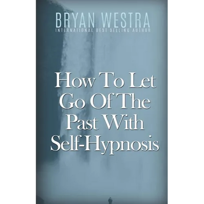 How To Let Go Of The Past With Self-Hypnosis - Paperback