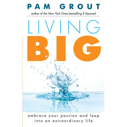 Living Big: Embrace Your Passion and Leap Into an Extraordinary Life (for Readers of the Course in Miracles Experiment and Thank & Grow Rich)