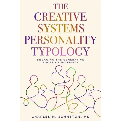 The Creative Systems Personality Typology: Engaging the Generative Roots of Diversity