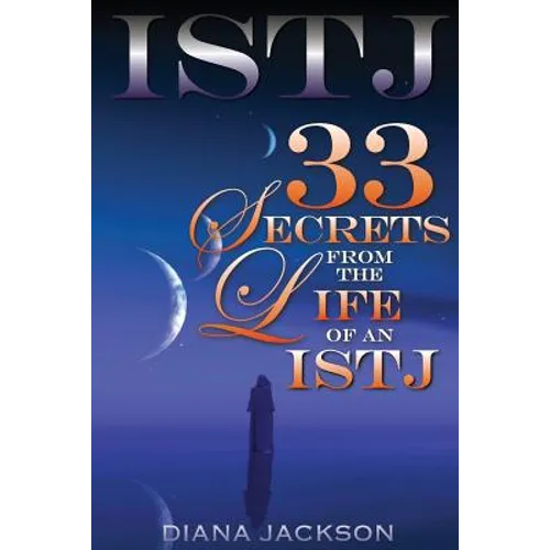Istj: 33 Secrets From The Life of an ISTJ