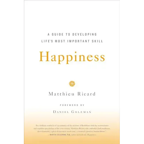 Happiness: A Guide to Developing Life's Most Important Skill
