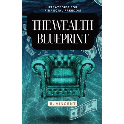The Wealth Blueprint: Strategies for Financial Freedom - Paperback
