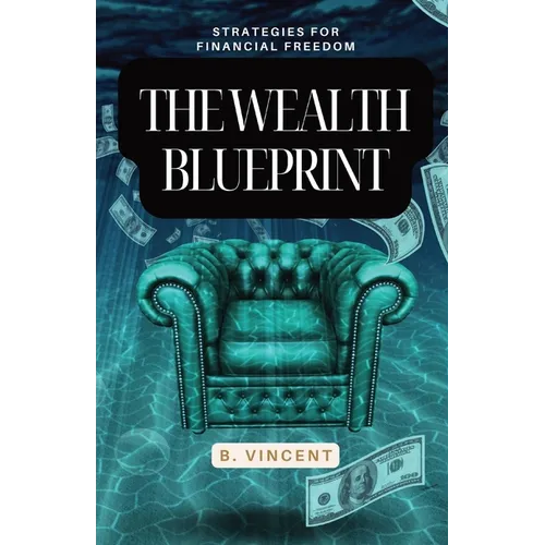 The Wealth Blueprint: Strategies for Financial Freedom - Paperback
