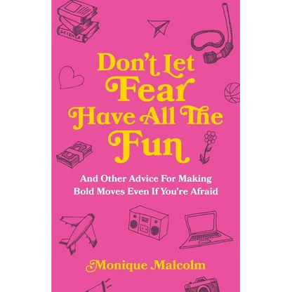 Don't Let Fear Have All The Fun: and other advice for making bold moves even if you're afraid - Paperback
