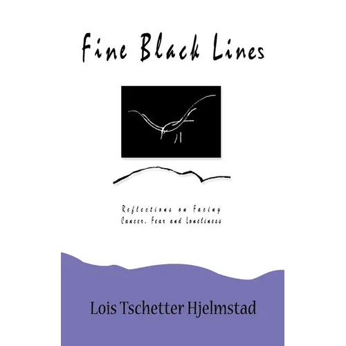Fine Black Lines: Reflections on Facing Cancer, Fear and Loneliness