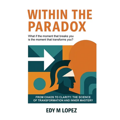 Within The Paradox: From Chaos to Clarity - The Science of Transformation & Inner Mastery - Hardcover