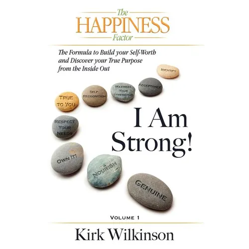I AM STRONG! The Formula to Build your Self-Worth and Discover your True Purpose from the Inside Out!