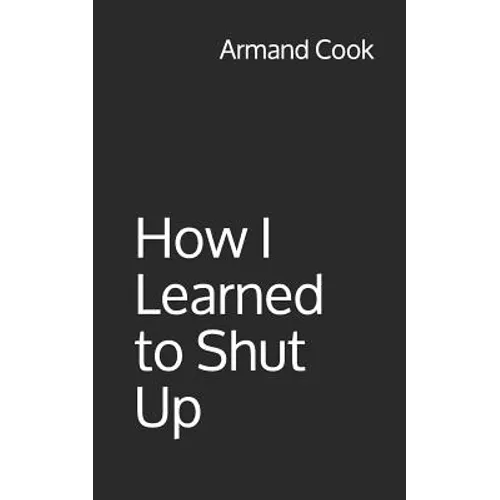 How I Learned to Shut Up