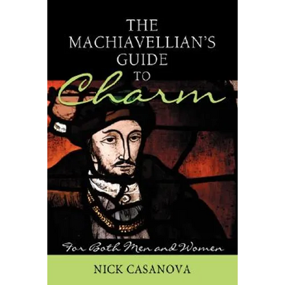 The Machiavellian's Guide to Charm: For Both Men and Women