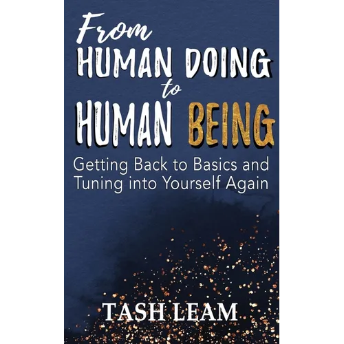 From Human Doing to Human Being: Getting Back to Basics and Tuning into Yourself Again