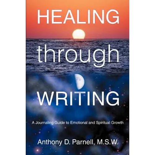 Healing through Writing: A Journaling Guide to Emotional and Spiritual Growth