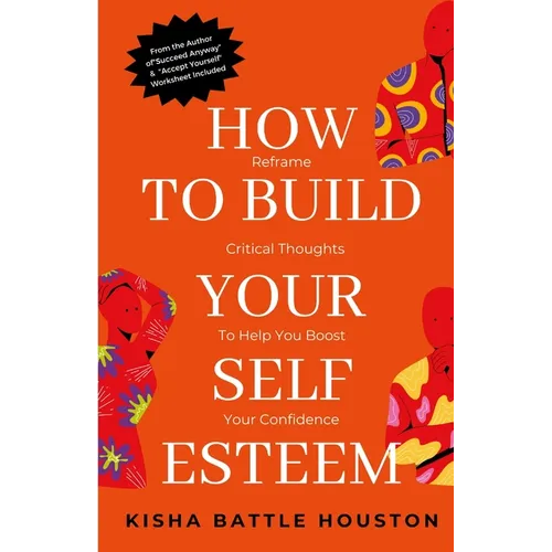 How to Build Your Self Esteem: Reframe Self-Critical Thoughts and Boost Your Confidence