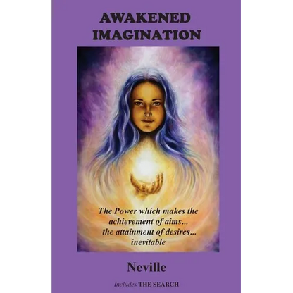 Awakened Imagination: The Power which Makes the Achievement of Aims... the Attainment of Desires... Inevitable. Includes The Search - Paperback