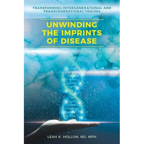 Unwinding the Imprints of Disease: Transforming Intergenerational and Transgenerational Trauma