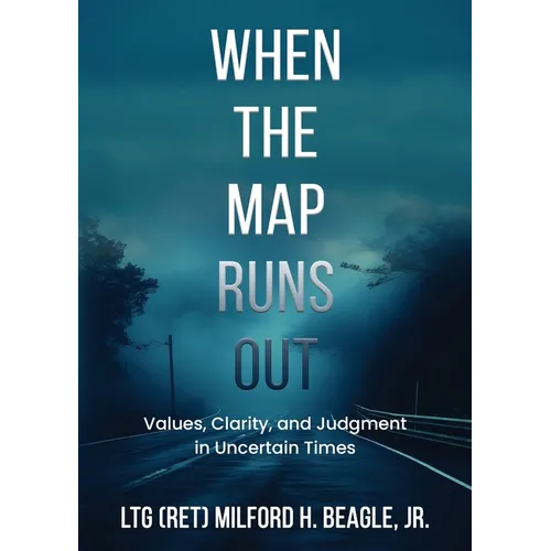 When the Map Runs Out: Values, Judgment, and Clarity in Uncertain Times