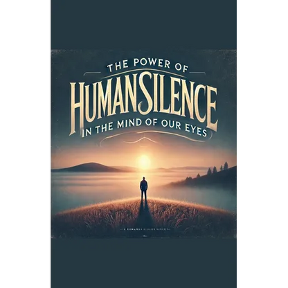 The Power of Human Silence in the Mind of Our Eyes - Paperback