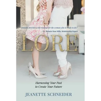 Lore: Harnessing Your Past to Create Your Future