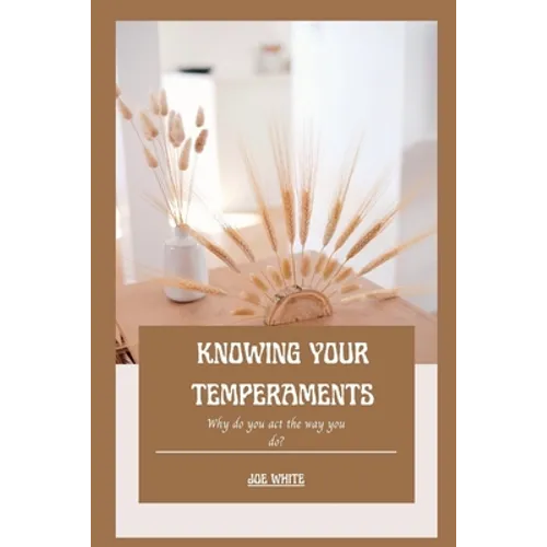 Knowing Your Temperaments: Why do you act the way you do?