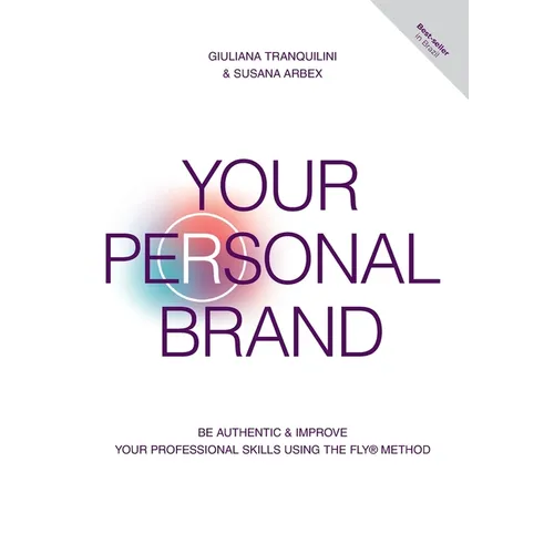 Your Personal Brand: Be Authentic & Improve Your Professional Skills Using the FLY(R) Method