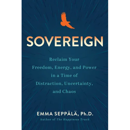 Sovereign: Reclaim Your Freedom, Energy, and Power in a Time of Distraction, Uncertainty, and Chaos - Paperback
