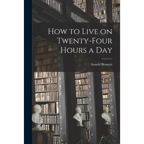 How to Live on Twenty-Four Hours a Day