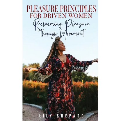 Pleasure Principles for Driven Women Reclaiming Pleasure through Movement - Paperback