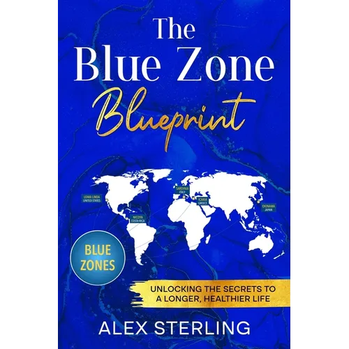 The Blue Zone Blueprint: Unlocking the Secrets to a Longer, Healthier Life