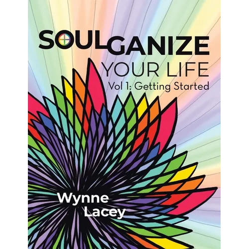 Soulganize Your Life: Vol 1: Getting Started