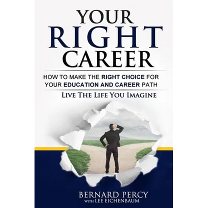 Your Right Career: How to Make the Right Choice for Your Education and Career Path