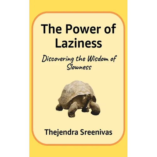 The Power of Laziness: Discovering the Wisdom of Slowness