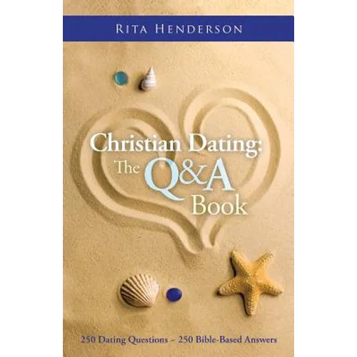 Christian Dating: the Q & a Book: 250 Dating Questions 250 Bible-Based Answers