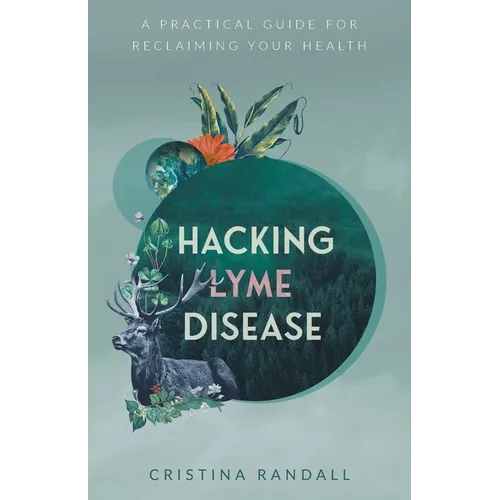 Hacking Lyme Disease: A Practical Guide for Reclaiming Your Health - Paperback