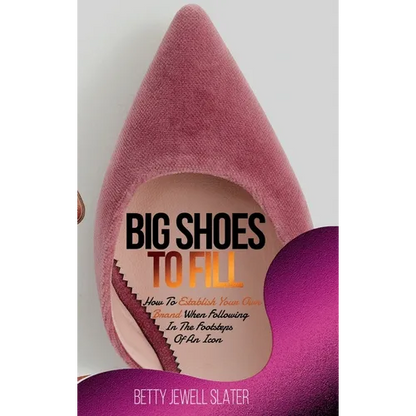 Big Shoes To Fill: How To Establish Your Own Brand When Following In The Footsteps Of An Icon - Hardcover
