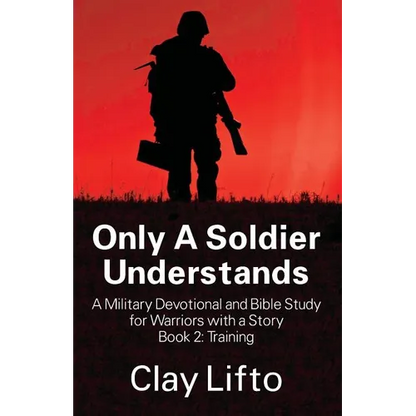 Only A Soldier Understands - A Military Devotional and Bible Study for Warriors with a Story Book 2: Training - Paperback