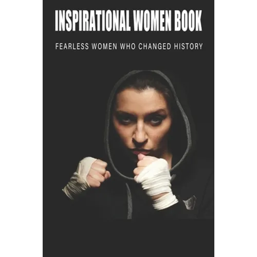Inspirational Women Book - Fearless Women Who Changed History: Women'S History Books To Read