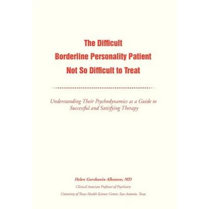 The Difficult Borderline Personality Patient Not So Difficult to Treat: Understanding Their Psychodynamics as a Guide to Successful and Satisfying The