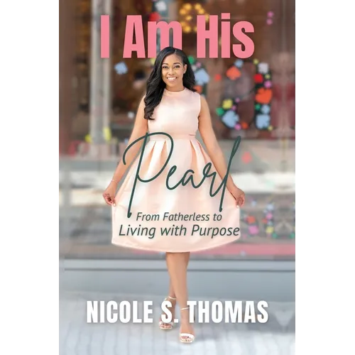 I Am His Pearl: From Fatherless to Living with Purpose