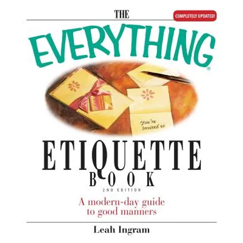 The Everything Etiquette Book: A Modern-Day Guide to Good Manners
