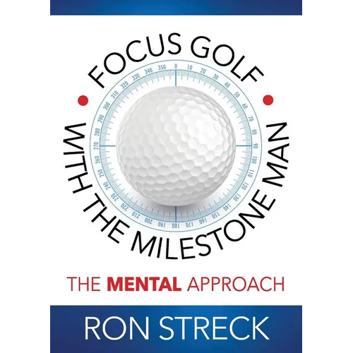 Focus Golf with the Milestone Man: The Mental Approach