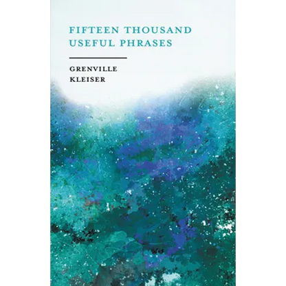 Fifteen Thousand Useful Phrases - A Practical Handbook: Pertinent Expressions, Striking Similes, Literary, Commercial, Conversational, and Oratorical