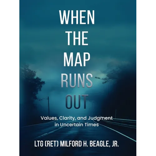 When the Map Runs Out: Values, Judgment, and Clarity in Uncertain Times