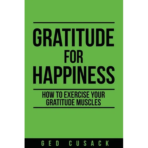 Gratitude for Happiness: How to Exercise Your Gratitude Muscles