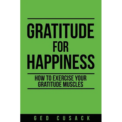Gratitude for Happiness: How to Exercise Your Gratitude Muscles - Paperback