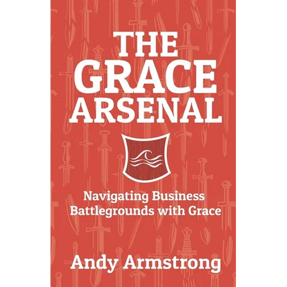 The Grace Arsenal: Navigating Business Battlegrounds with Grace - Paperback